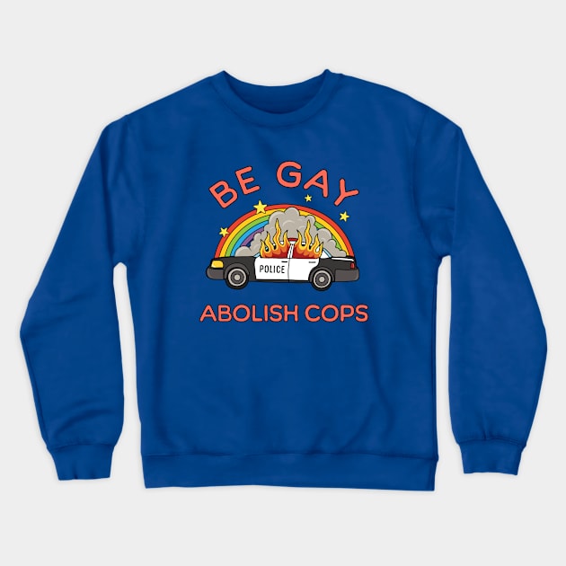 Be Gay, Abolish Cops Crewneck Sweatshirt by valentinahramov